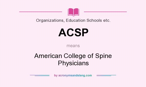 What does ACSP mean? It stands for American College of Spine Physicians