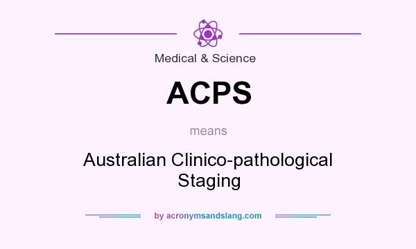 What does ACPS mean? It stands for Australian Clinico-pathological Staging