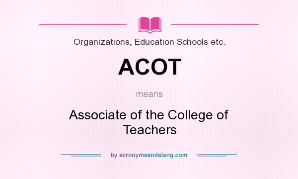 What does ACOT mean? It stands for Associate of the College of Teachers