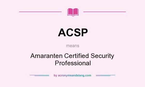 What does ACSP mean? It stands for Amaranten Certified Security Professional