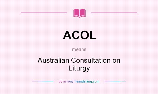 What does ACOL mean? It stands for Australian Consultation on Liturgy
