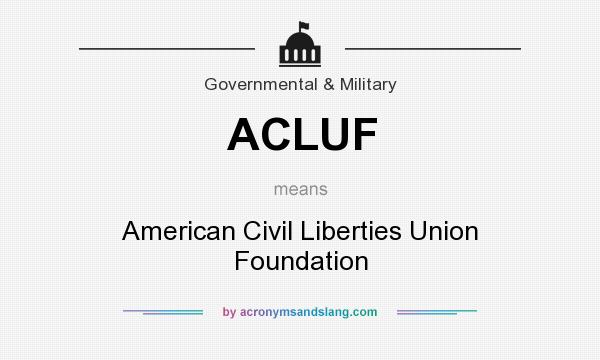 What does ACLUF mean? It stands for American Civil Liberties Union Foundation