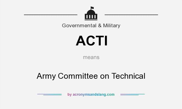 What does ACTI mean? It stands for Army Committee on Technical