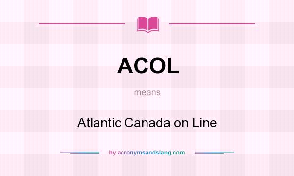What does ACOL mean? It stands for Atlantic Canada on Line