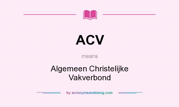 What does ACV mean? It stands for Algemeen Christelijke Vakverbond