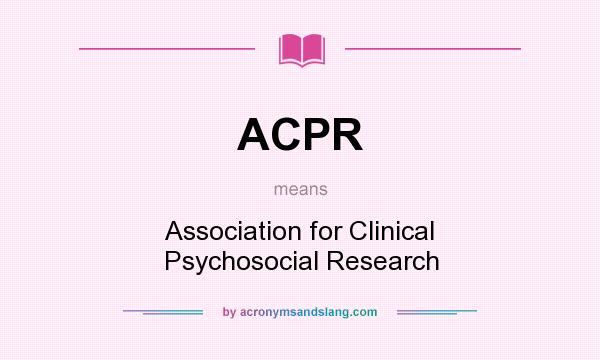 What does ACPR mean? It stands for Association for Clinical Psychosocial Research