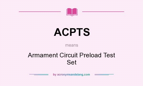 What does ACPTS mean? It stands for Armament Circuit Preload Test Set