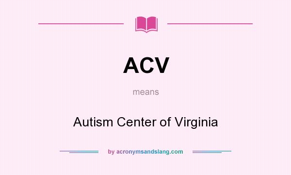 What does ACV mean? It stands for Autism Center of Virginia
