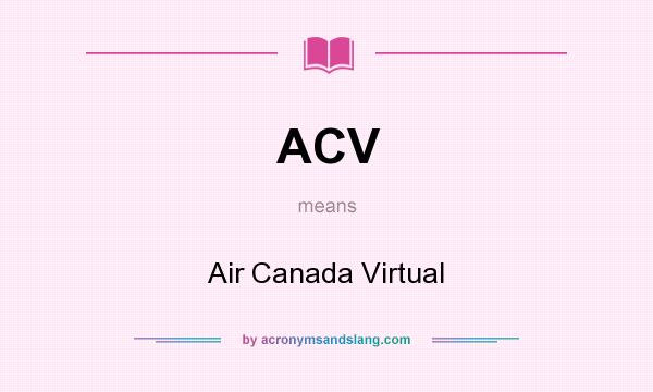 What does ACV mean? It stands for Air Canada Virtual