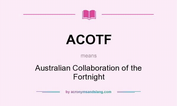 What does ACOTF mean? It stands for Australian Collaboration of the Fortnight