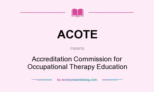 What does ACOTE mean? It stands for Accreditation Commission for Occupational Therapy Education