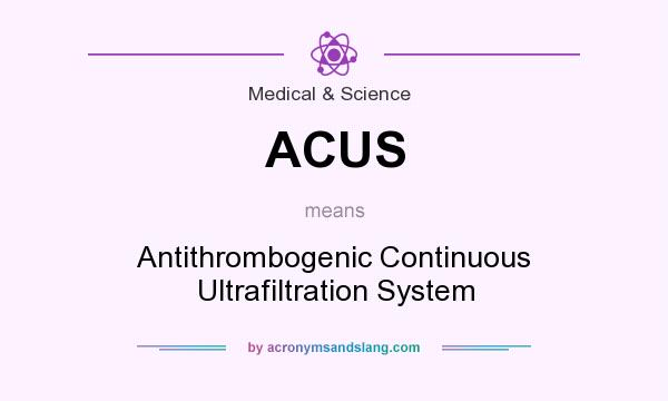 What does ACUS mean? It stands for Antithrombogenic Continuous Ultrafiltration System