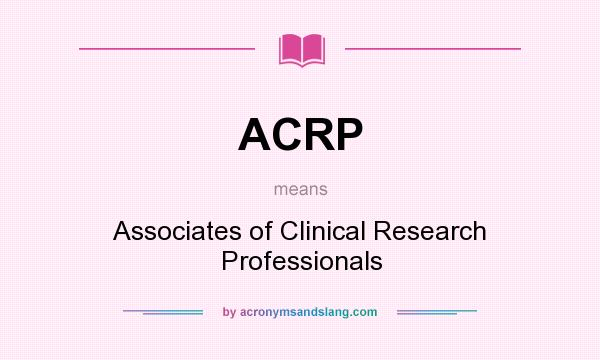 What does ACRP mean? It stands for Associates of Clinical Research Professionals