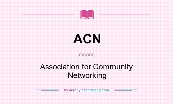 What does ACN mean? It stands for Association for Community Networking