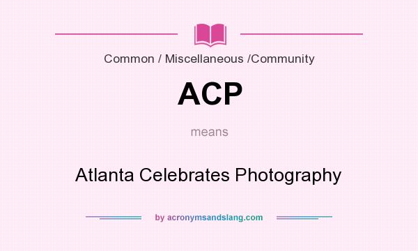What does ACP mean? It stands for Atlanta Celebrates Photography