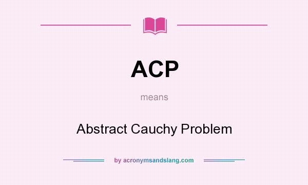 What does ACP mean? It stands for Abstract Cauchy Problem