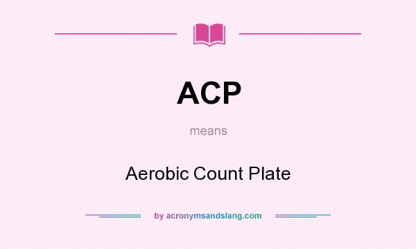 What does ACP mean? It stands for Aerobic Count Plate