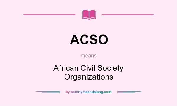 What does ACSO mean? It stands for African Civil Society Organizations