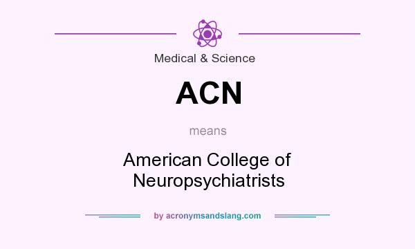 What does ACN mean? It stands for American College of Neuropsychiatrists