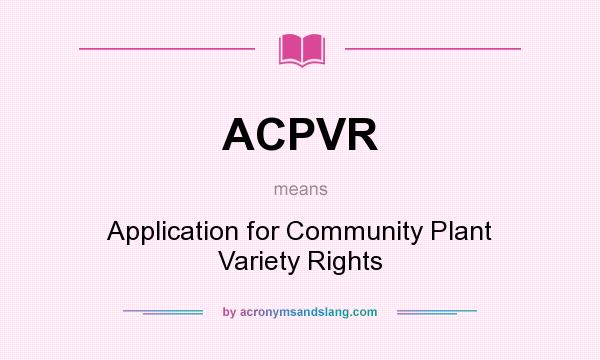 What does ACPVR mean? It stands for Application for Community Plant Variety Rights