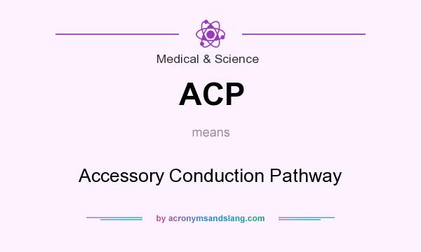 What does ACP mean? It stands for Accessory Conduction Pathway