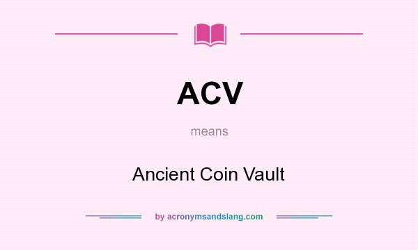 What does ACV mean? It stands for Ancient Coin Vault