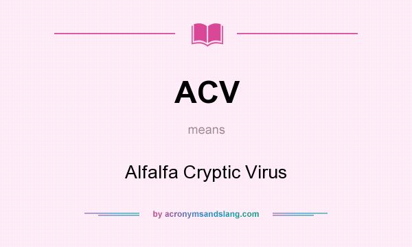 What does ACV mean? It stands for Alfalfa Cryptic Virus