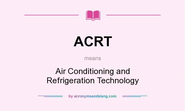 What does ACRT mean? It stands for Air Conditioning and Refrigeration Technology
