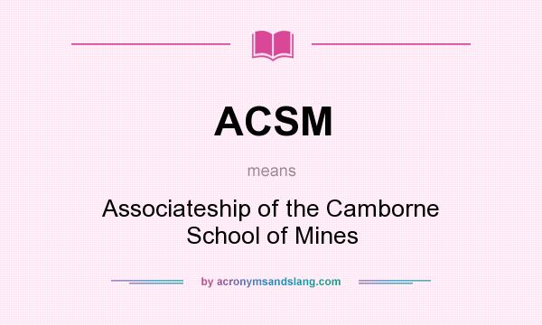 What does ACSM mean? It stands for Associateship of the Camborne School of Mines