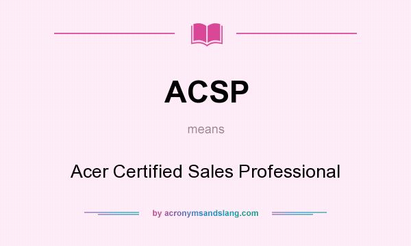 What does ACSP mean? It stands for Acer Certified Sales Professional