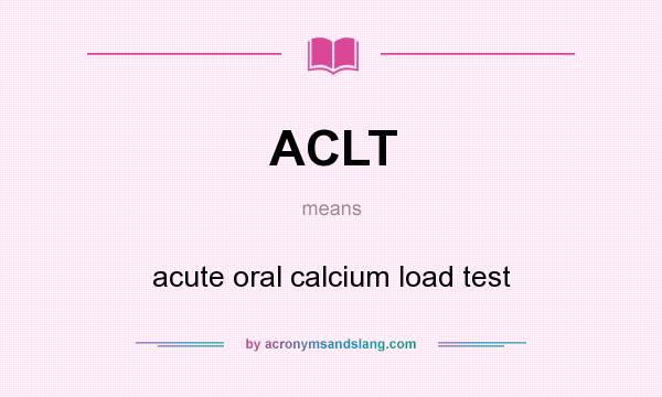 What does ACLT mean? It stands for acute oral calcium load test