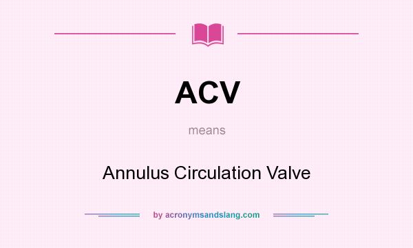 What does ACV mean? It stands for Annulus Circulation Valve