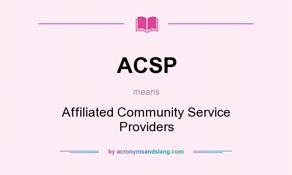 What does ACSP mean? It stands for Affiliated Community Service Providers