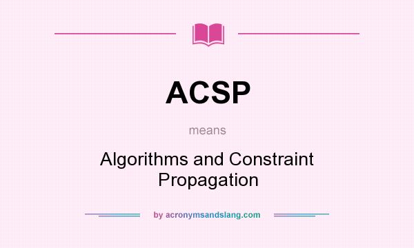 What does ACSP mean? It stands for Algorithms and Constraint Propagation