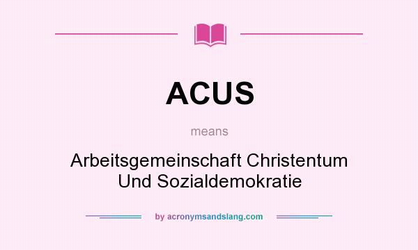 What does ACUS mean? It stands for Arbeitsgemeinschaft Christentum Und Sozialdemokratie
