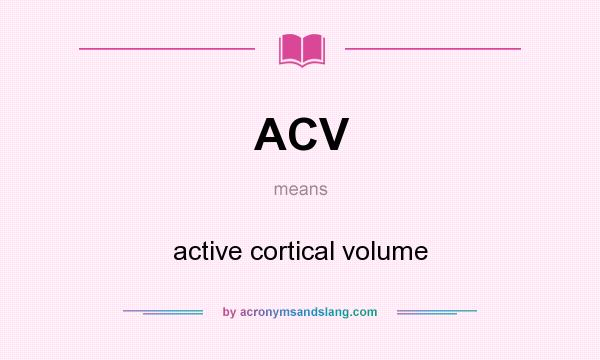 What does ACV mean? It stands for active cortical volume