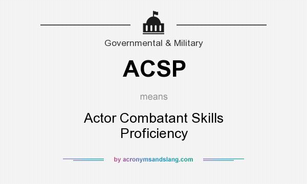What does ACSP mean? It stands for Actor Combatant Skills Proficiency