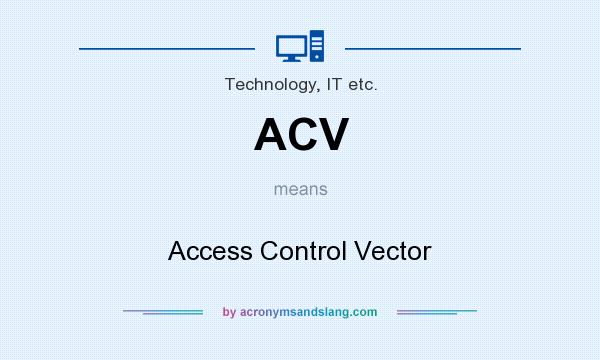 What does ACV mean? It stands for Access Control Vector
