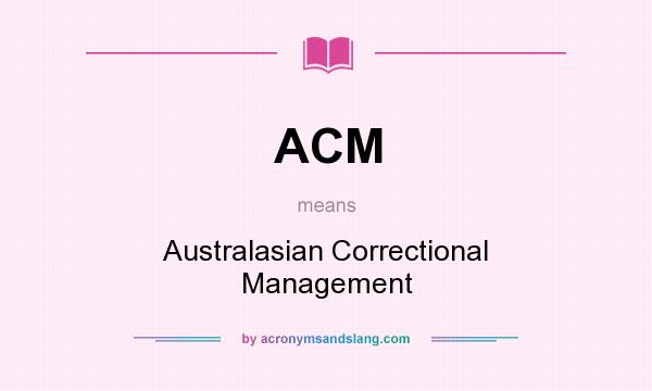 What does ACM mean? It stands for Australasian Correctional Management