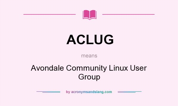 What does ACLUG mean? It stands for Avondale Community Linux User Group