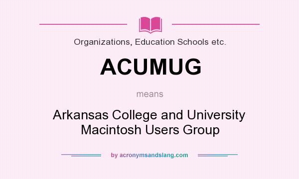 What does ACUMUG mean? It stands for Arkansas College and University Macintosh Users Group