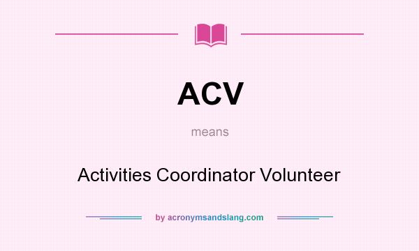 What does ACV mean? It stands for Activities Coordinator Volunteer