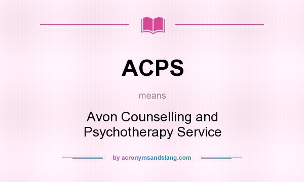 What does ACPS mean? It stands for Avon Counselling and Psychotherapy Service