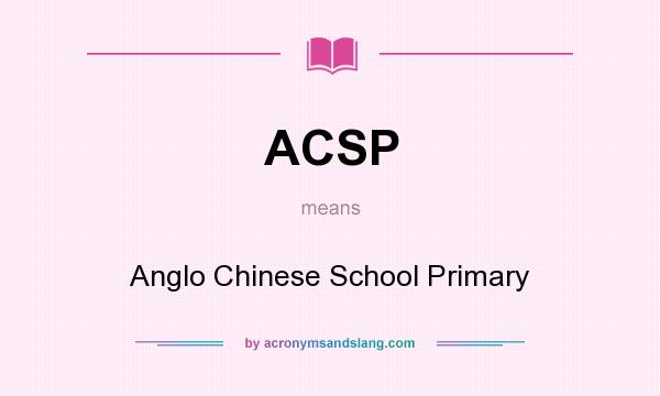 What does ACSP mean? It stands for Anglo Chinese School Primary