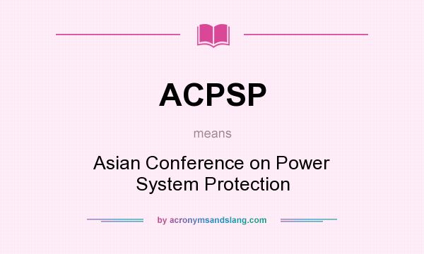What does ACPSP mean? It stands for Asian Conference on Power System Protection