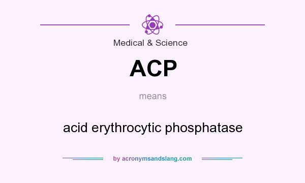 What does ACP mean? It stands for acid erythrocytic phosphatase