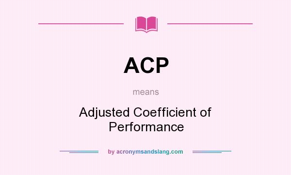 What does ACP mean? It stands for Adjusted Coefficient of Performance