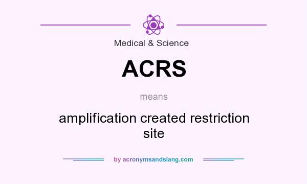 What does ACRS mean? It stands for amplification created restriction site