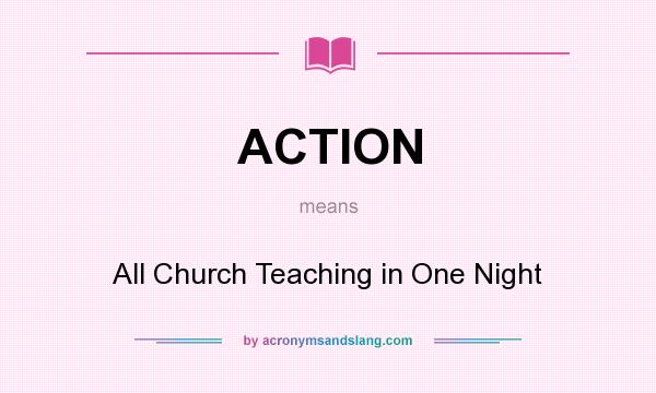 What does ACTION mean? It stands for All Church Teaching in One Night