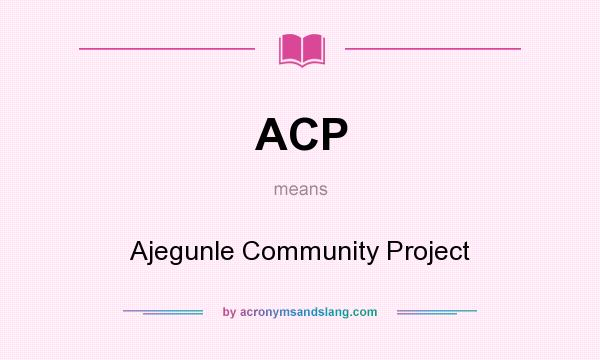 What does ACP mean? It stands for Ajegunle Community Project